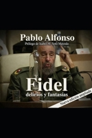 Fidel delirios y fantasias: Nueva edición ampliada (Spanish Edition) B0H7WDKM52 Book Cover