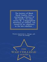 The History of Black Hawk County, Iowa, Containing a History of the County, its Cities, Towns, &c., a Biographical Directory of Citizens, war Record o 1016839111 Book Cover