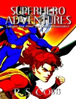 Superhero Adventures: Embrace Your Power and Create a Masterpiece B0CTYH151F Book Cover