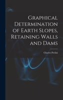 Graphical Determination of Earth Slopes, Retaining Walls and Dams 1017521026 Book Cover