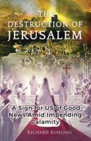 The Destruction of Jerusalem: A Sign for Us of Good News Amid Impending Calamity 0961791624 Book Cover