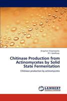 Chitinase Production from Actinomycetes by Solid State Fermentation: Chitinase production by actinomycetes 3846533440 Book Cover