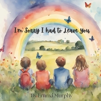 I'm Sorry I had to Leave You: A book for Children who are dealing with grief and loss. To help them process their thoughts and open conversations around their feelings (Reading Glow Books) B0CZ3SLQY3 Book Cover