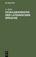 Schulgrammatik Der Lateinischen Sprache: Zunächst Für Realschulen Bearbeitet 3112408659 Book Cover