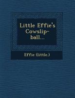 Little Effie's Cowslip-Ball... 1249555027 Book Cover