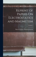 Reprint of Papers On Electrostatics and Magnetism; Volume 1 1016401086 Book Cover