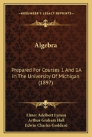 Algebra: Prepared For Courses 1 And 1A In The University Of Michigan 1166425231 Book Cover