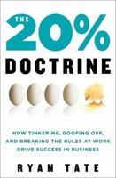 The 20% Doctrine: How Tinkering, Goofing Off, and Breaking the Rules at Work Drive Success in Business 0062003232 Book Cover