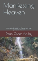 Manifesting Heaven: A practical guide to Create your own personal Heaven B08MSQT5SM Book Cover