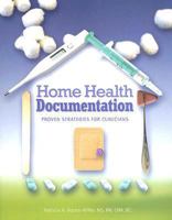 Home Health Documentation: Proven Strategies for Clinicians 1601460716 Book Cover