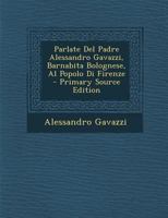 Parlate del Padre Alessandro Gavazzi, Barnabita Bolognese, Al Popolo Di Firenze 1287603602 Book Cover