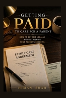 Getting Paid to Care for a Parent: How to Get Paid Legally Without Risking Your Parent's Benefits B0HFFXR36C Book Cover