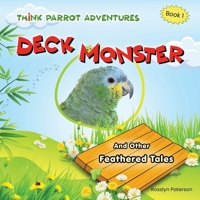 Deck Monster And Other Feathered Tales: A Funny Parrot Adventure for Ages 5-8 (Think Parrot Adventures) 1919338403 Book Cover