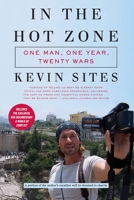 In the Hot Zone: One Man, One Year, Twenty-one Wars 0061228753 Book Cover