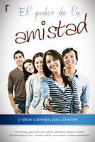 El Poder de la Amistad: Y Otros Consejos Para Jovenes 1588024172 Book Cover