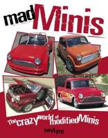 Mad Minis: The Crazy World of Modified Minis. Iain Ayre 0857333003 Book Cover