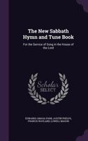The New Sabbath Hymn and Tune Book: For the Service of Song in the House of the Lord 1142487202 Book Cover
