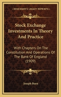 Stock Exchange Investments In Theory And Practice: With Chapters On The Constitution And Operations Of The Bank Of England 1164357026 Book Cover