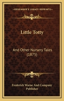 Little Totty: And Other Nursery Tales 1120318505 Book Cover