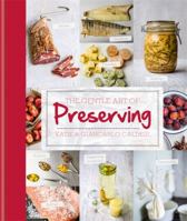 The Gentle Art of Preserving: Inspirational Recipes from Around the World 1909487082 Book Cover