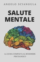 Salute Mentale: La Guida Completa al Benessere Psicologico (Italian Edition) B0F19B1DMK Book Cover
