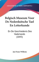 Belgisch Museum Voor De Nederduitsche Tael En Letterkunde: En De Geschiedenis Des Vaderlands (1845) 1120504759 Book Cover