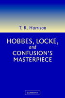 Hobbes, Locke, and Confusion's Masterpiece: An Examination of Seventeenth-Century Political Philosophy 052101719X Book Cover