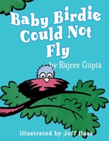 Baby Birdie Could Not Fly 1548078476 Book Cover