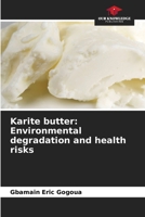 Karite butter: Environmental degradation and health risks 6206225097 Book Cover
