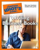 The Complete Idiot's Guide to Writing Business Books 1592578799 Book Cover