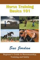 Horse Training Basics 101: Beginner's Guide to Horsemanship, Training and Safety 1634281276 Book Cover