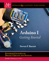 Arduino I: Getting Started (Synthesis Lectures on Digital Circuits and Systems) 168173818X Book Cover