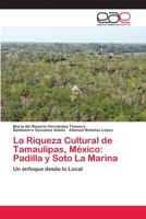 La Riqueza Cultural de Tamaulipas, México: Padilla y Soto La Marina 6202257415 Book Cover
