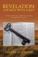 Revelation: Locked, with a Key: Finding and using a hidden key to unlock the book of Revelation B0FSJSHM3M Book Cover