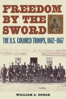 Freedom by the Sword: The U.S. Colored Troops, 1862-1867 1506089011 Book Cover