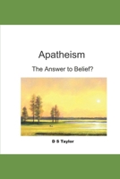 Apatheism: The Answer to Belief? B0F7Y1FDJ9 Book Cover