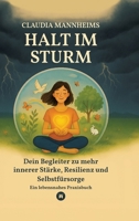 Halt im Sturm - Selbsthilfe bei Erschöpfung, Stress sowie in Zeiten innerer Unruhe oder Veränderung: Dein Begleiter zu mehr innerer Stärke, Resilienz ... Geschichten für Heilung, innere Ruhe und 3384684117 Book Cover
