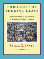 Through the Looking Glass: Further Adventures and Misadventures in the Realm of Children's Literature 1567922627 Book Cover