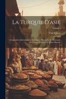 La Turquie D'asie: Géographie Administrative, Statistique, Descriptive Et Raisonnée De Chaque Province De L'asie-Mineure; Volume 3 1021928410 Book Cover