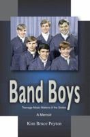 Band Boys: Teenage Music Makers of the Sixties 0595827616 Book Cover