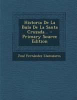 Historia De La Bula De La Santa Cruzada... 1018669760 Book Cover