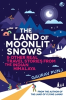 The Land of Moonlit Snows & Other Real Travel Stories from the Indian Himalaya 9357768408 Book Cover