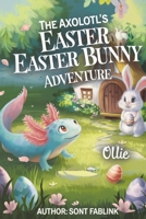 The Axolotl's Easter Bunny Adventure B0F1DBDJ2J Book Cover
