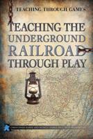 Teaching the Underground Railroad Through Play 1499490003 Book Cover
