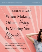 When Making Others Happy Is Making You Miserable Study Guide: How to Break the Pattern of People-Pleasing and Confidently Live Your Life 0310082765 Book Cover