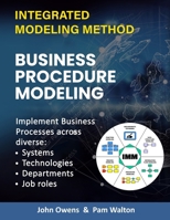 Business Procedure Modeling: Implementing core enterprise activities across diverse Systems, Technologies, Departments and Job Roles. B0CVBRSBXW Book Cover