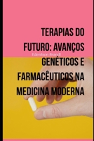 Terapias do Futuro: Avanços Genéticos e Farmacêuticos na Medicina Moderna B0C79SVBJ8 Book Cover