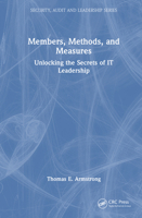 Members, Methods, and Measures: Unlocking the Secrets of IT Leadership (Security, Audit and Leadership Series) 1032910542 Book Cover