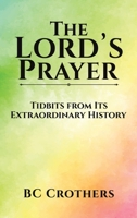The Lord's Prayer - Tidbits from Its Extraordinary History 1649797524 Book Cover