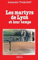 Les Martyrs de Lyon et leur temps 2868390838 Book Cover
